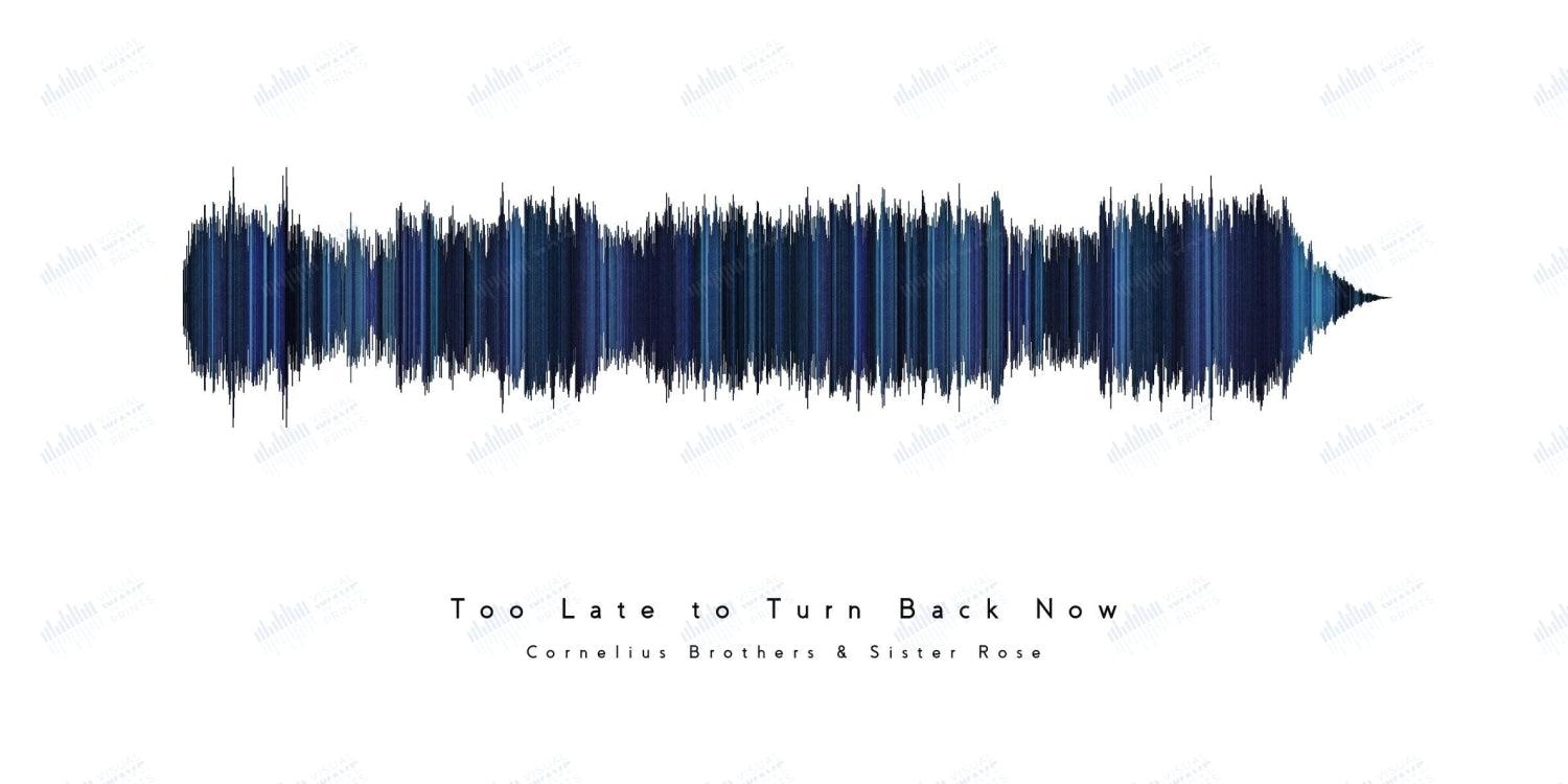 Too Late to Turn Back Now by Cornelius Brothers & Sister Rose - Visual Wave Prints